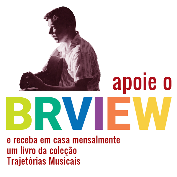 Apoie o BRVIEW + Trajetórias Musicais
